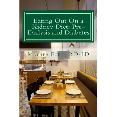Eating Out On a Kidney Diet: Pre-dialysis and Diabetes: Ways To Enjoy Your Favorite Foods