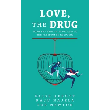 Love, the Drug: From the Trap of Addiction to the Freedom of Recovery