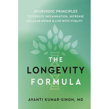 The Longevity Formula: Ayurvedic Principles to Reduce Inflammation, Increase Cellular Repair, and Live with Vitality