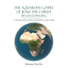 The Aquarian Gospel of Jesus the Christ (by Levi Dowling): A Translation Done in Honour of His Work