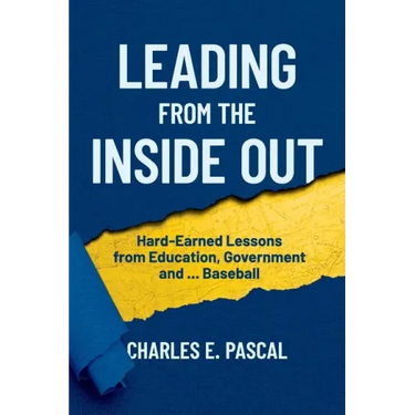 Leading From The Inside Out: Hard-Earned Lessons from Education, Government and ... Baseball