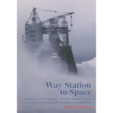 Way Station to Space: A History of the John C. Stennis Space Center
