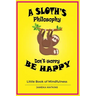 A Sloth's philosophy, Don't worry be happy: Little Book of Mindfulness