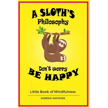 A Sloth's philosophy, Don't worry be happy: Little Book of Mindfulness