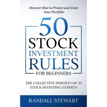 50 Stock Investment Rules for Beginners: The Collective Insights of 25 Stock Investing Experts