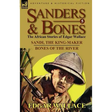 Sanders & Bones-The African Adventures: 5-Sandi, the King-Maker & Bones of the River