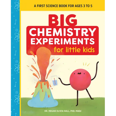 Big Chemistry Experiments for Little Kids: A First Science Book for Kids