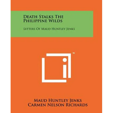 Death Stalks The Philippine Wilds: Letters Of Maud Huntley Jenks