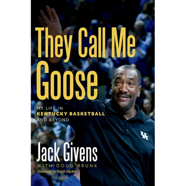 They Call Me Goose: My Life in Kentucky Basketball and Beyond