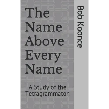 The Name Above Every Name: A Study of the Tetragrammaton