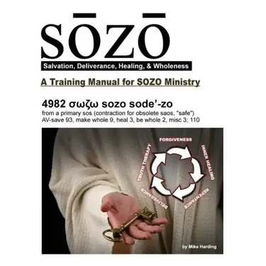 SOZO - salvation, deliverance, healing, & wholeness: A Training Manual for SOZO Teams