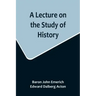 A Lecture on the Study of History