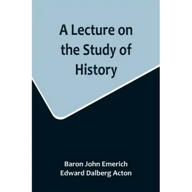 A Lecture on the Study of History