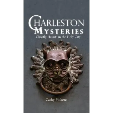 Charleston Mysteries: Ghostly Haunts in the Holy City