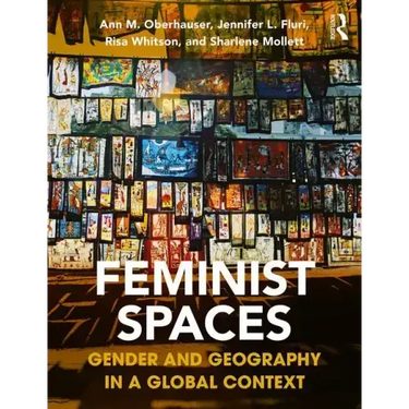Feminist Spaces: Gender and Geography in a Global Context