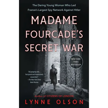Madame Fourcade's Secret War: The Daring Young Woman Who Led France's Largest Spy Network Against Hitler