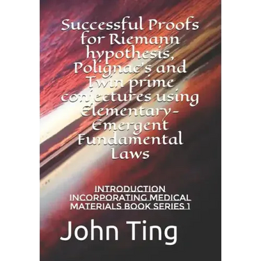 Successful Proofs for Riemann hypothesis, Polignac's and Twin prime conjectures using Elementary-Emergent Fundamental Laws: Introduction incorporating