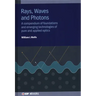 Rays, Waves and Photons: A compendium of foundations and emerging technologies of pure and applied optics