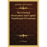 The Criminal Prosecution and Capital Punishment of Animals