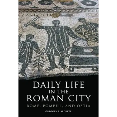 Daily Life in the Roman City: Rome, Pompeii, and Ostia