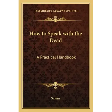 How to Speak with the Dead: A Practical Handbook
