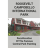 Roosevelt-Campobello International Park: Recollocation Of The Famous Central Park Painting: Discover The Perfect National Parks Oil Painting