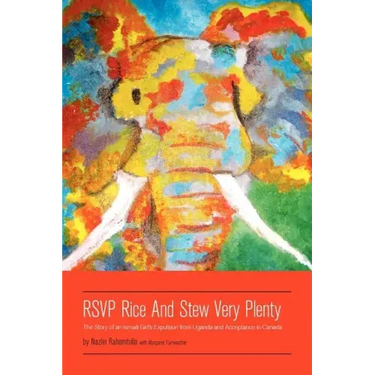 RSVP Rice and Stew Very Plenty: The Story of an Ismaili Girl's Expulsion from Uganda and Acceptance in Canada