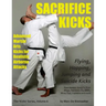 Sacrifice Kicks: Advanced Martial Arts Kicks for Realistic Airborne Attacks