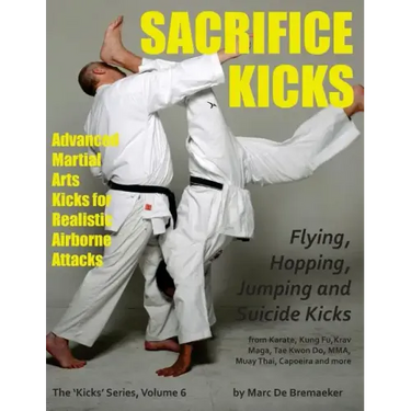 Sacrifice Kicks: Advanced Martial Arts Kicks for Realistic Airborne Attacks