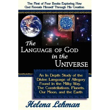 The Language of God in the Universe, an in Depth Study of the Divine Language of Allegory Found in the Milky Way, the Constellations, Planets, Our Moo