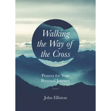 Walking the Way of the Cross: Prayers for Your Personal Journey