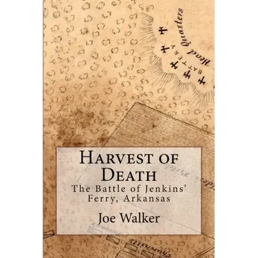 Harvest of Death: The Battle of Jenkins' Ferry, Arkansas