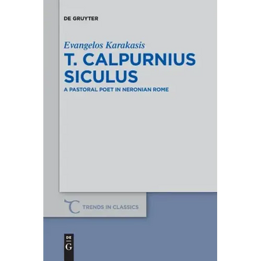 T. Calpurnius Siculus: A Pastoral Poet in Neronian Rome