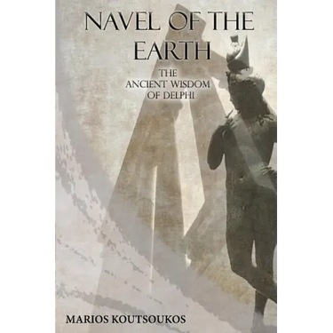 Navel of the Earth: The ancient wisdom of Delphi