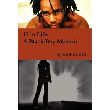 17 to Life: A Black Boy Memoir (on Becoming a Human... Being in America)