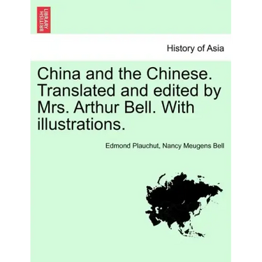 China and the Chinese. Translated and Edited by Mrs. Arthur Bell. with Illustrations.