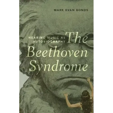Beethoven Syndrome: Hearing Music as Autobiography