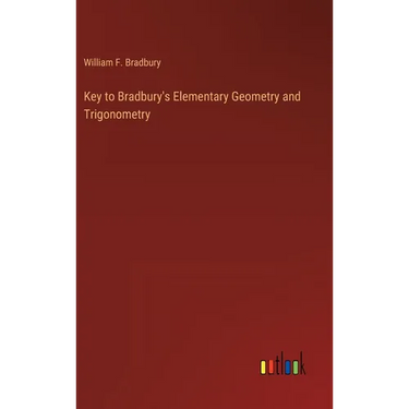 Key to Bradbury's Elementary Geometry and Trigonometry