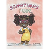 Sometimes I Get...: A Book About Emotions