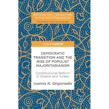 Democratic Transition and the Rise of Populist Majoritarianism: Constitutional Reform in Greece and Turkey