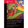 The Routledge Handbook to the Culture and Media of the Americas