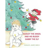 Dudley the Angel and His Buddy Gabby the Elf
