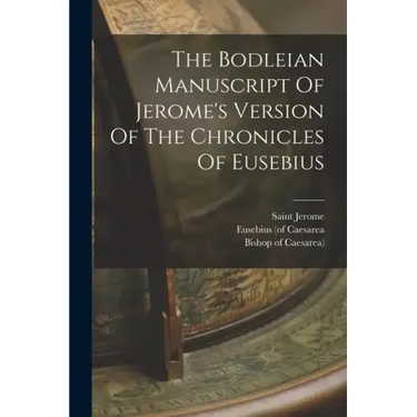 The Bodleian Manuscript Of Jerome's Version Of The Chronicles Of Eusebius