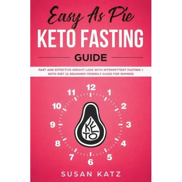 Easy as Pie Keto Fasting Guide: Fast and Effective Weight Loss with Intermittent Fasting + Keto Diet (A Beginner Friendly Guide for Women)