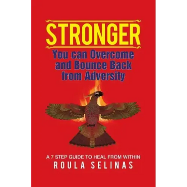 Stronger: You can Overcome and Bounce Back from Adversity A 7 STEP GUIDE TO HEAL FROM WITHIN