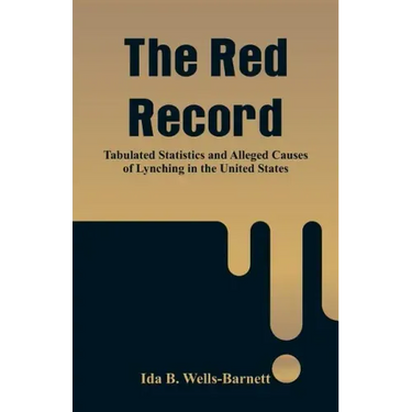 The Red Record: Tabulated Statistics and Alleged Causes of Lynching in the United States