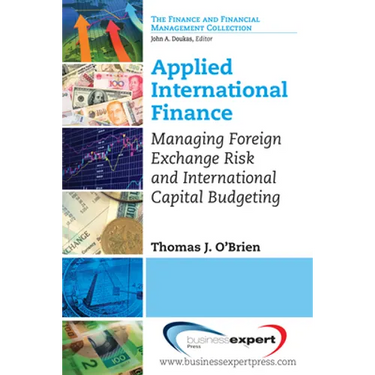 Applied International Finance: Managing Foreign Exchange Risk and International Capital Budgeting