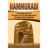 Hammurabi: A Captivating Guide to the Sixth King of the First Babylonian Dynasty, Including the Code of Hammurabi