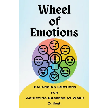 Wheel of Emotions: Balancing Emotions for Achieving Success at Work