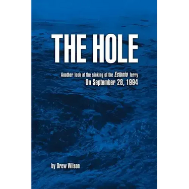 The Hole: Another look at the sinking of the Estonia ferry on September 28, 1994